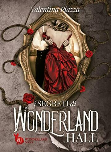 I segreti di Wonderland Hall (Wonderland Series - Romanzi Vittoriani Vol. 1)